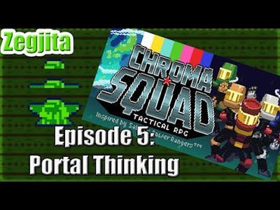 Chroma Squad Episode 05: Portal Thinking