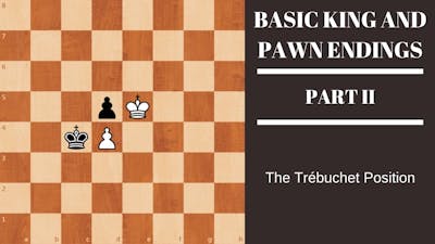 Basic King and Pawn Endings (Trebuchet) - Part 2