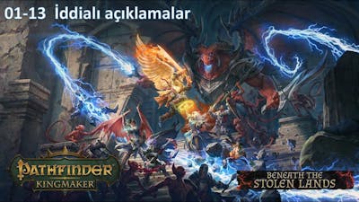 01-13 İddialı Açıklamalar | Pathfinder Kingmaker | Beneath the Stolen Lands | Türkçe