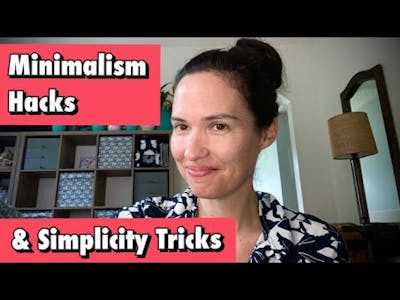 Minimalism Hacks &amp; Simplicity Tips
