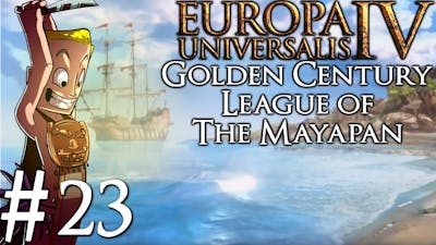 Europa Universalis 4 Golden Century | Huastec | Part 23 | Mayan Canada