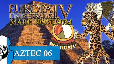Lets Play Europa Universalis IV [Mare Nostrum +DLC] S02 Aztecs E06