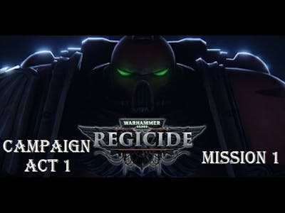 Warhammer 40K: Regicide Campaign Act 1 - Mission 1