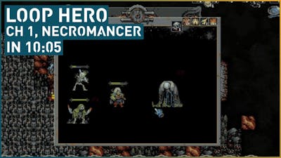 Loop Hero (Chapter 1, Necromancer) in 10:05 Minutes