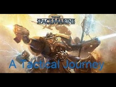A Tactical Journey - Episode One (WH40k Space Marine)