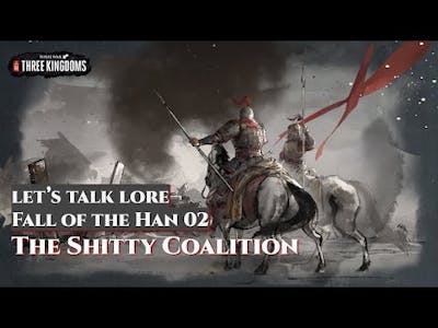 The Shitty Coalition - Fall of the Han 02 | Lets Talk Lore Mandate of Heaven DLC