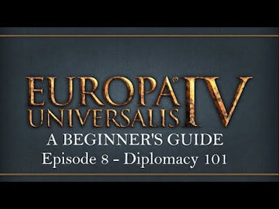 You Can Play Europa Universalis IV -- Ep. 8 Diplomacy 101
