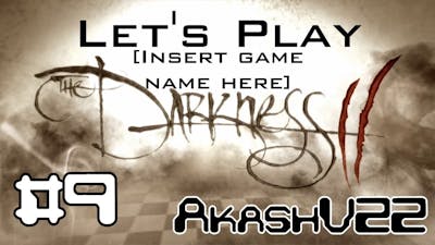 Let&#39;s Play [Insert Game Name Here] - The Darkness II Episode 9: How Many Times Have I Died Now?