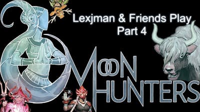 Lexjman &amp; Friends Play : Moon Hunters Part 4