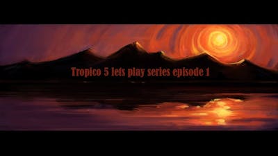 Tropico 5 Lets Play part 1- (Co Op Tropico)