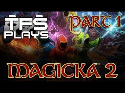 TFS Plays: Magicka 2 - 1 -